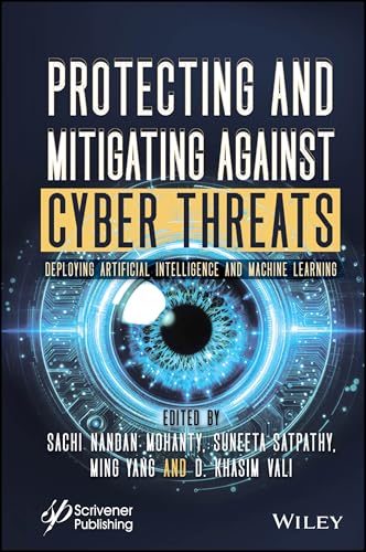 Protecting and Mitigating Against Cyber Threats : Deploying Artificial Intelligence and Machine Learning
