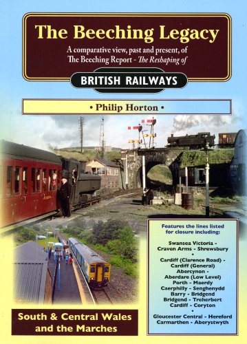 The Beeching Legacy : A Comparative View, Past and Present of the Beeching Report South & Central Wales and The Marches 3