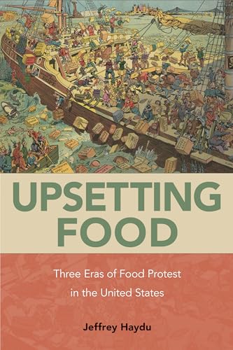 Upsetting Food: Three Eras of Food Protests in the United States