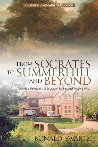From Socrates to Summerhill and Beyond : Towards a Philosophy of Education for Personal Responsibility
