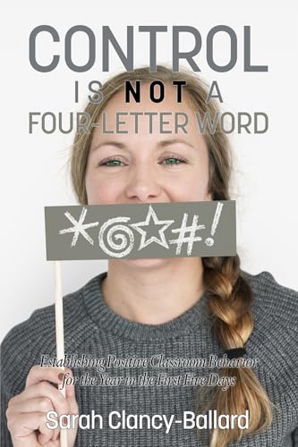 Control is Not a Four Letter Word! Establishing Positive Classroom Behavior for the Year in the First Five Days