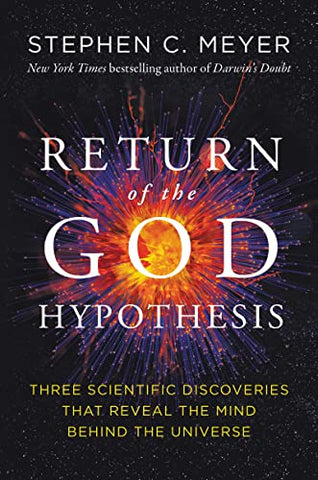 Return of the God Hypothesis: Three Scientific Discoveries Revealing the Mind Behind the Universe