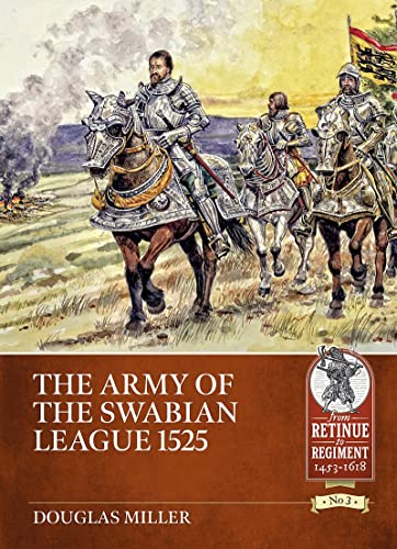 The Army of the Swabian League 1525: 3 (Retinue to Regiment)