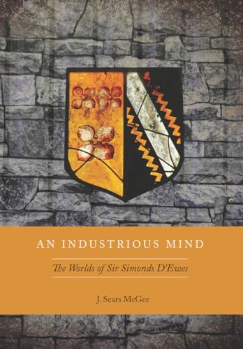 An Industrious Mind: The Worlds of Sir Simonds DEwes