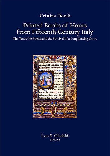 Printed Books of Hours from Fifteenth-Century Italy: The Texts, the Books, and the Survival of a Long-lasting Genre (Biblioteca di bibliografia: Documents and Studies in Book and Library History)