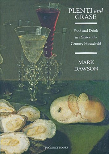 Plenti and Grase : Food and Drink in a Sixteenth-century Household