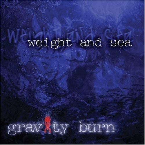 Gravity Burn - Weight and Sea [CD]