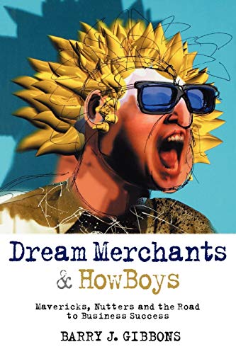 Dream Merchants & HowBoys : Mavericks, Nutters and the Road to Business Success