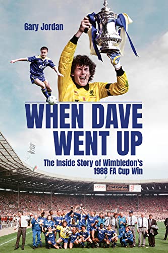 When Dave Went Up : The Inside Story of Wimbledon's 1988 FA Cup Win