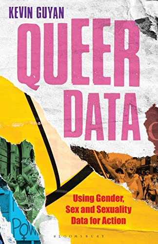 Queer Data: Using Gender, Sex and Sexuality Data for Action (Bloomsbury Studies in Digital Cultures)