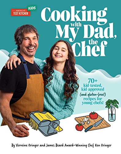 Cooking with My Dad the Chef: 70+ kid-tested, kid-approved (and gluten-free!) recipes for YOUNG CHEFS!