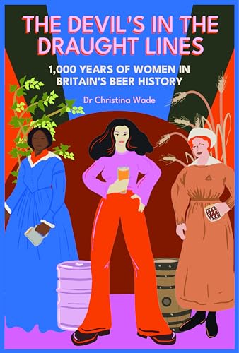 The Devil's in the draught lines : 1000 Years of Women in Britain's beer history