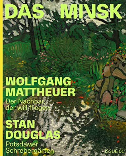 Wolfgang Mattheuer / Stan Douglas (Bilingual edition): Der Nachbar, Der Will Fliegen / Potsdamer Schrebergarten (Das Minsk Kunsthaus in Potsdam, 1)