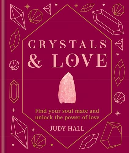 Crystals & Love : Find your soul mate and unlock the power of love
