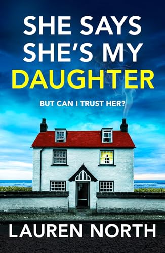 She Says She's My Daughter : A gripping and addictive psychological thriller with a heart-stopping twist