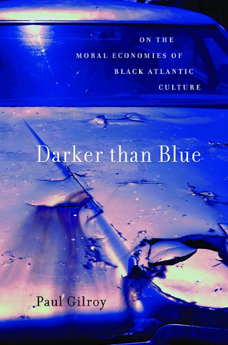 Darker Than Blue: On the Moral Economies of Black Atlantic Culture (W. E. B. Du Bois Lectures) (The W. E. B. Du Bois Lectures)