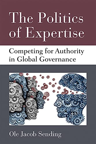 The Politics of Expertise : Competing for Authority in Global Governance