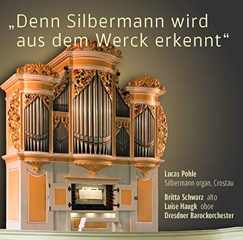 Pohle/schwarz/haugk - Denn Silbermann Wird [Lucas Pohle; Britta Schwarz; Luise Haugk; Dresdner Barockorchester] [Rondeau Production: ROP6160] [CD]