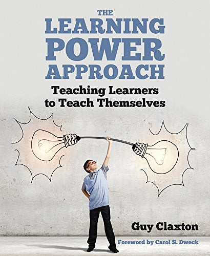 The Learning Power Approach: Teaching learners to teach themselves (The Learning Power series)