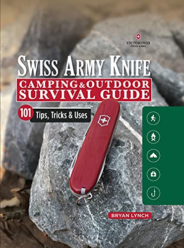 Victorinox Swiss Army Knife Camping & Outdoor Survival Guide: 101 Tips, Tricks & Uses (Fox Chapel Publishing) How to Sharpen Your Skills and Handle ... Your Pocket Knife: 101 Tips, Tricks and Uses