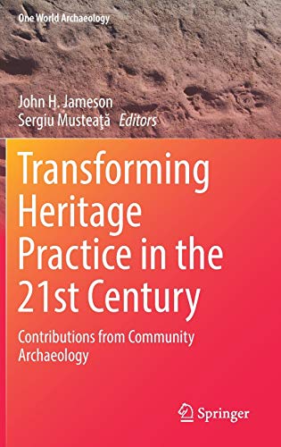Transforming Heritage Practice in the 21st Century: Contributions from Community Archaeology (One World Archaeology)