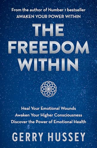 The Freedom Within: Heal Your Emotional Wounds. Awaken Your Higher Consciousness. Discover the Power of Emotional Health.