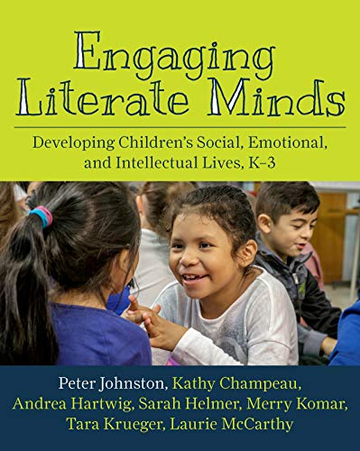 Engaging Literate Minds : Developing Children’s Social, Emotional, and Intellectual Lives, K–3