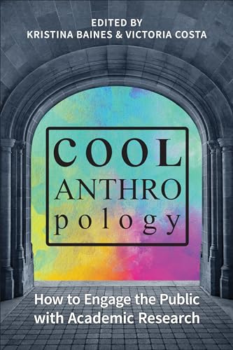 Cool Anthropology : How to Engage the Public with Academic Research