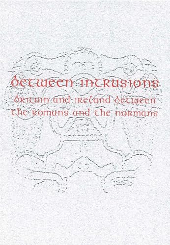 Between Intrusions : Britain and Ireland between the Romans and the Normans
