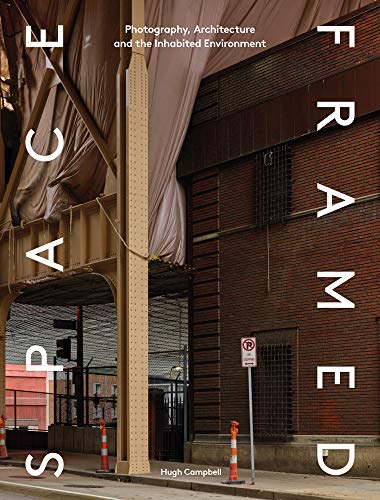 Space Framed: Photography, Architecture and the Inhabited Environment: Photography, Architecture and Inhabited Environment