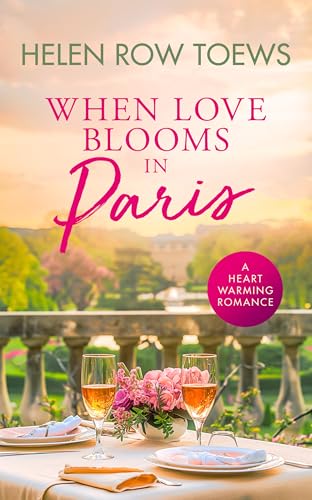 When Love Blooms in Paris : A sweet, escapist, springtime in Paris romance