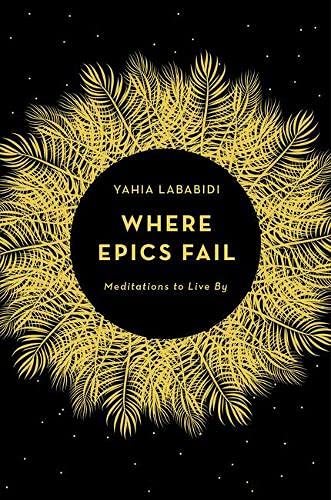 Where Epics Fail: Meditations to Live By