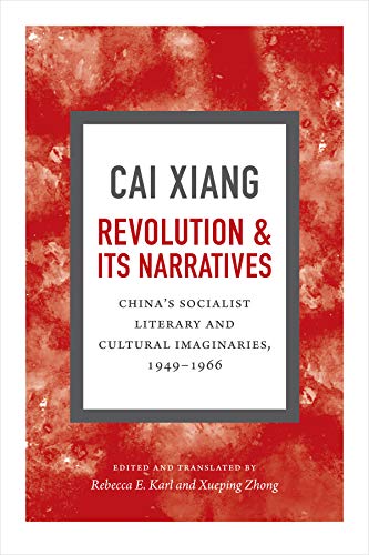 Revolution and Its Narratives: Chinas Socialist Literary and Cultural Imaginaries