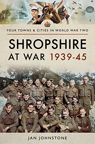 Shropshire at War 1939-45 (Towns & Cities in World War Two)