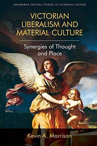 Victorian Liberalism and Material Culture : Synergies of Thought and Place