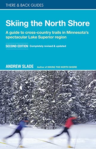 Skiing the North Shore: A Guide to Cross-Country Trails in Minnesotas Spectacular Lake Superior Region