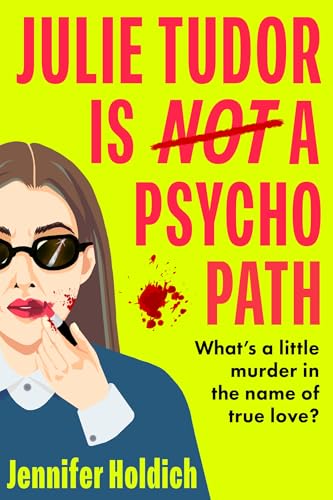 Julie Tudor Is Not a Psychopath : a hilarious new crime thriller debut for 2025 - meet your unlikely new heroine...If you loved Eleanor Oliphant Is Completely Fine, you will adore this!