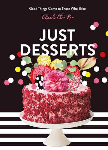 Just Desserts : Good Things Come to Those Who Bake