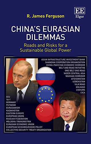 ChinaS Eurasian Dilemmas: Roads and Risks for a Sustainable Global Power