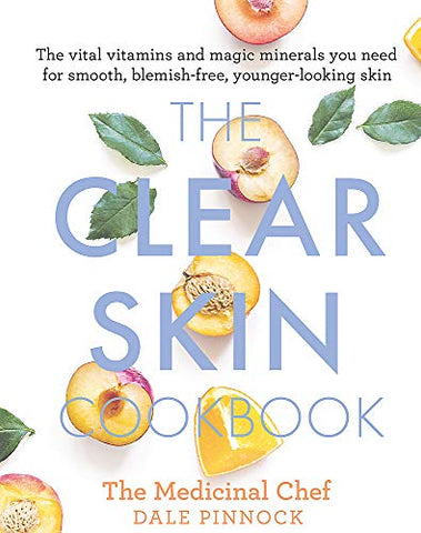 The Clear Skin Cookbook: The vital vitamins and magic minerals you need for smooth, blemish-free, younger-looking skin (Medicinal Chef)