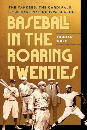 Baseball in the Roaring Twenties : The Yankees, the Cardinals, and the Captivating 1926 Season