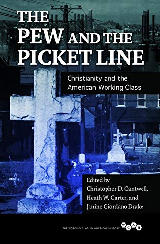 Pew and the Picket Line: Christianity and the American Working Class (Working Class in American History)