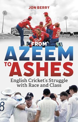From Azeem to Ashes : English Cricket's Struggle with Race and Class