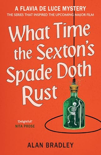 What Time the Sexton's Spade Doth Rust : A Flavia De Luce Novel