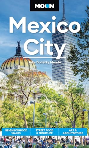 Moon Mexico City (Ninth Edition) : Neighborhood Walks, Street Food & Nightlife, Art & Architecture