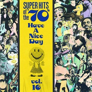 CD cover: "Super Hits of the 70's: Have A Nice Day Vol. 16" collage.