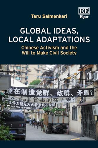 Global Ideas, Local Adaptations : Chinese Activism and the Will to Make Civil Society