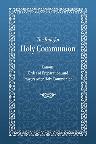 The Rule for Holy Communion : Canons, Order of Preparation, and Prayers After Holy Communion