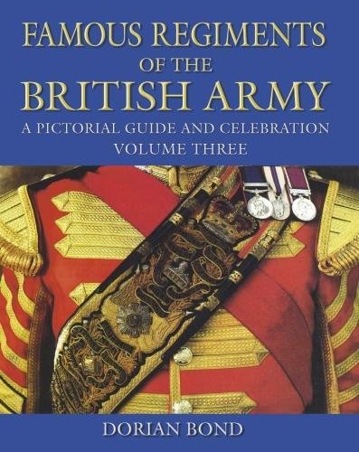 Famous Regiments of the British Army: A Pictorial Guide and Celebration, Volume Three: 3