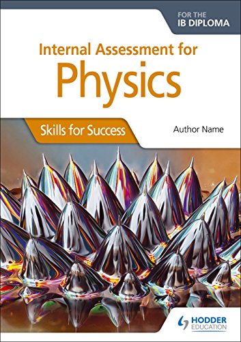 Internal Assessment Physics for the IB Diploma: Skills for Success: Skills for Success